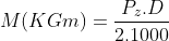 M (KGm) = \frac{{{P_z}.D}}{{2.1000}}